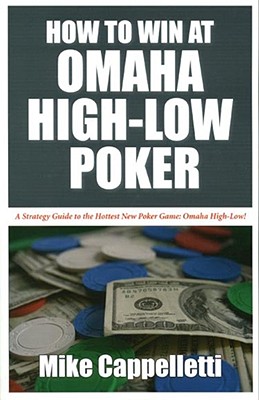 How to Win at Omaha High-Low Poker - Cappelletti, Mike