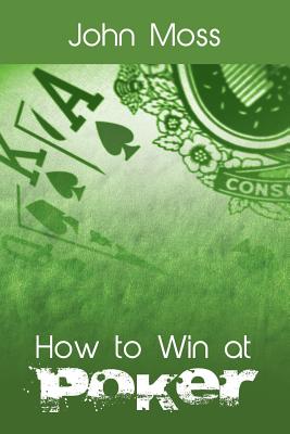 How to Win at Poker - Moss, John, Dr.
