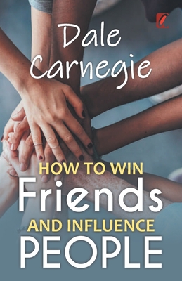 How to win friends and influence people: Dale carnegie - Carnegie, Dale