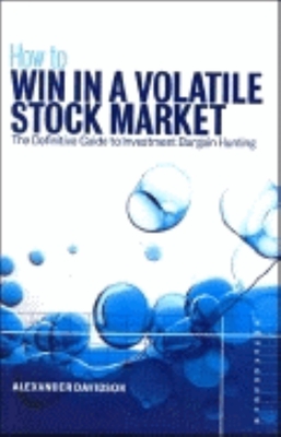 How to Win in a Volatile Stock Market: The Definitive Guide to the Investment Bargain Hunting - Davidson, Alexander