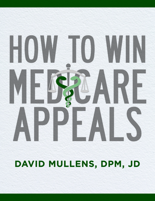 How to Win Medicare Appeals - Mullens, David