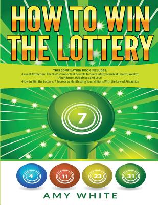 How to Win the Lottery: 2 Books in 1 with How to Win the Lottery and Law of Attraction - 16 Most Important Secrets to Manifest Your Millions, Health, Wealth, Abundance, Happiness and Love - White, Amy, and James, Ryan