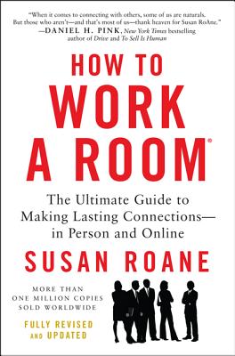 How to Work a Room: The Ultimate Guide to Making Lasting Connections--In Person and Online - RoAne, Susan