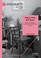 How to Work with Space: Spatial Knowledge in Organizations and Research Practice