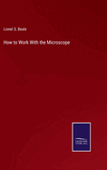 How to Work With the Microscope