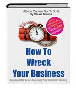 How To Wreck Your Business: Knowing how means you avoid this nightmare journey