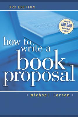 How to Write a Book Proposal - Larsen, Michael
