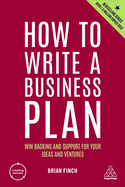 How to Write a Business Plan: Win Backing and Support for Your Ideas and Ventures