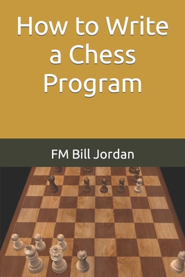 How to Write a Chess Program - Jordan, Fm Bill