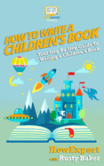 How To Write a Children's Book: Your Step by Step Guide to Writing a Children's Book