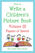 How to Write a Children's Picture Book Volume III: Figures of Speech