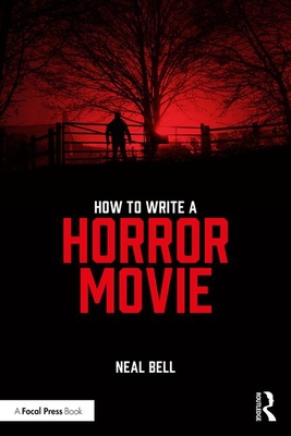 How To Write A Horror Movie - Bell, Neal