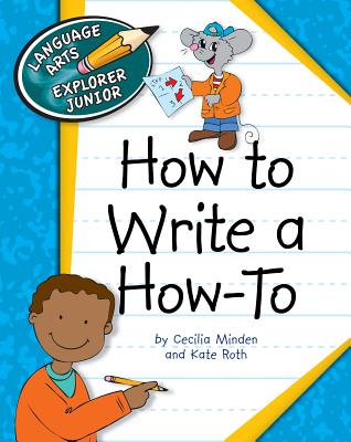 How to Write a How-To - Minden, Cecilia, and Roth, Kate