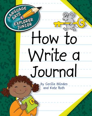 How to Write a Journal - Minden, Cecilia, and Roth, Kate