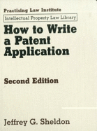 How to Write a Patent Application - Sheldon, Jeffrey G