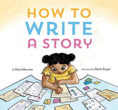 How to Write a Story: (Read-Aloud Book, Learn to Read and Write) - Messner, Kate