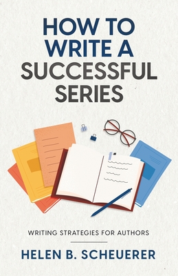 How To Write A Successful Series: Writing Strategies For Authors - Scheuerer, Helen B