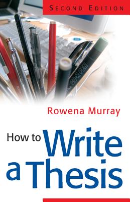 How to Write a Thesis - Murray, Rowena, Dr., and Murray Rowena