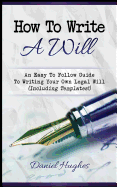 How to Write a Will: An Easy to Follow Guide to Writing Your Own Legal Will (Including Templates!)