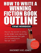 How To Write A Winning Fiction Book Outline - Crime Workbook: Discover The Secrets To Writing An Elite Thriller Novel Step-By-Step. Unrivalled Templates That Guide You To Creating Books That Sell - FAST!