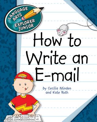 How to Write an E-mail - Minden, Cecilia, and Roth, Kate