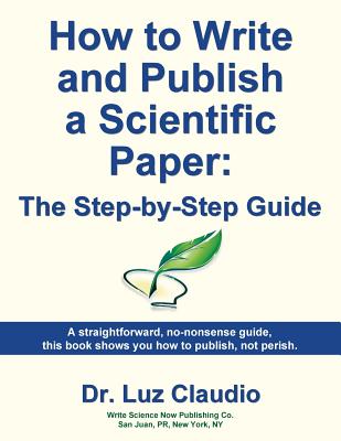 How to Write and Publish a Scientific Paper: The Step by Step Guide - Claudio, Dr Luz, and Boles, Jean (Designer)