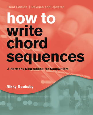 How to Write Chord Sequences: A Harmony Sourcebook for Songwriters - Rooksby, Rikky