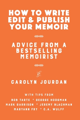 How to Write, Edit, and Publish Your Memoir: Advice from a Best-Selling Memoirist - Tarte, Bob, and Garrison, Mark, and Blachman, Jeremy