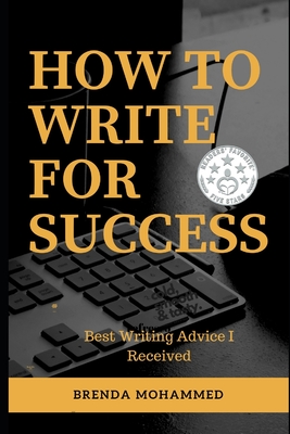 How to Write for Success: Best Writing Advice I received - Mohammed, Brenda