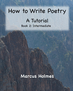 How to Write Poetry: A Tutorial: Book 2: Intermediate