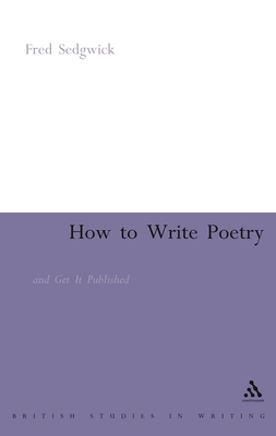 How to Write Poetry: And Get It Published - Sedgwick, Fred