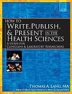 How to Write, Publish, & Present in the Health Sciences: A Guide for Clinicians & Laboratory Researchers