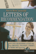 How to Write Successful Letters of Recommendation: 10 Easy Steps for Reference Letters That Your Employees, Colleagues, Students & Friends Will Appreciate - With Companion CD-ROM