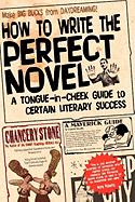 How to Write the Perfect Novel - A Tongue-In-Cheek Guide to Certain Literary Success