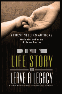 How to Write Your Life Story and Leave a Legacy: A Story Starter Guide & Workbook to Write your Autobiography and Memoir