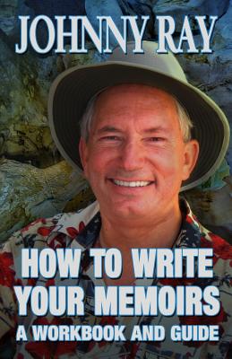 How To Write Your Memoirs-revised - Ray, Johnny