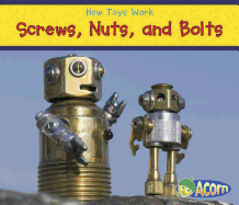 How Toys Work Screws, Nuts, and Bolts