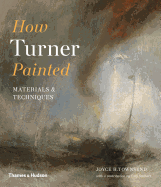 How Turner Painted: Materials & Techniques