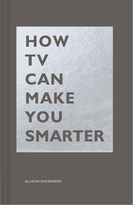 How TV Can Make You Smarter - Shoemaker, Allison