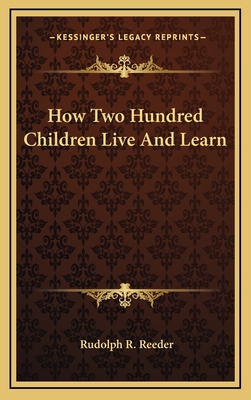 How Two Hundred Children Live and Learn - Reeder, Rudolph Rex