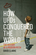 How UFOs Conquered the World: The History of a Modern Myth