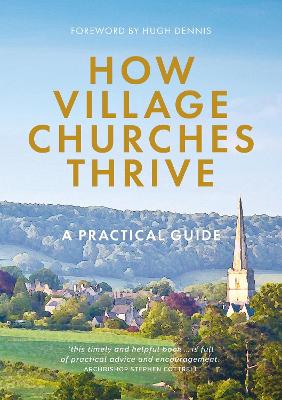 How Village Churches Thrive: A Practical Guide - Atwell, Robert (Editor), and Ambrose, Gill, and Bent, Helen