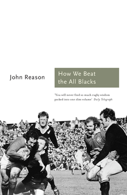 How We Beat the All Blacks: The 1971 Lions Speak - Reason, John (Editor)