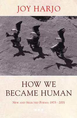 How We Became Human: New and Selected Poems 1975-2002 - Harjo, Joy