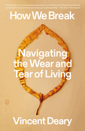 How We Break: Navigating the Wear and Tear of Living