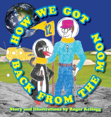 How We Got Back From The Moon - Kellogg, Roger