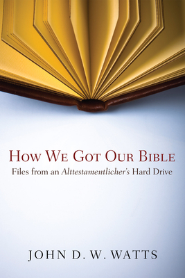 How We Got Our Bible - Watts, John D W, Dr.