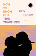 How We Know Our Time Travelers: Stories