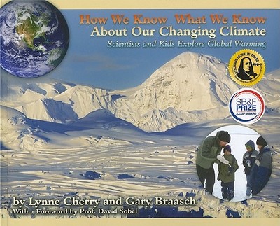 How We Know What We Know about Our Changing Climate: Scientists and Kids Explore Global Warming - Cherry, Lynne, and Sobel, David (Foreword by)