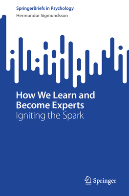 How We Learn and Become Experts: Igniting the Spark - Sigmundsson, Hermundur